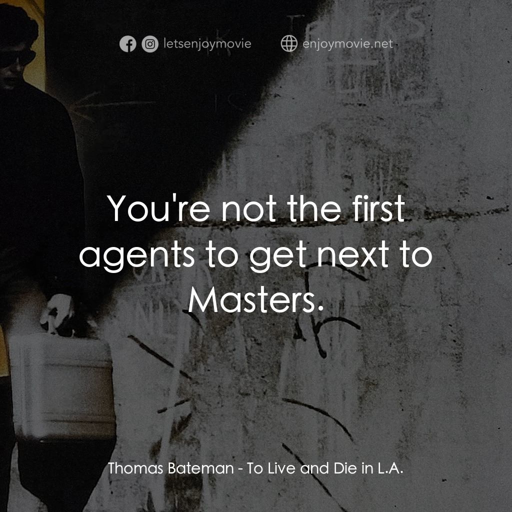 威猛奇兵電影對白：Thomas Bateman: You're not the first agents to get next to Masters.