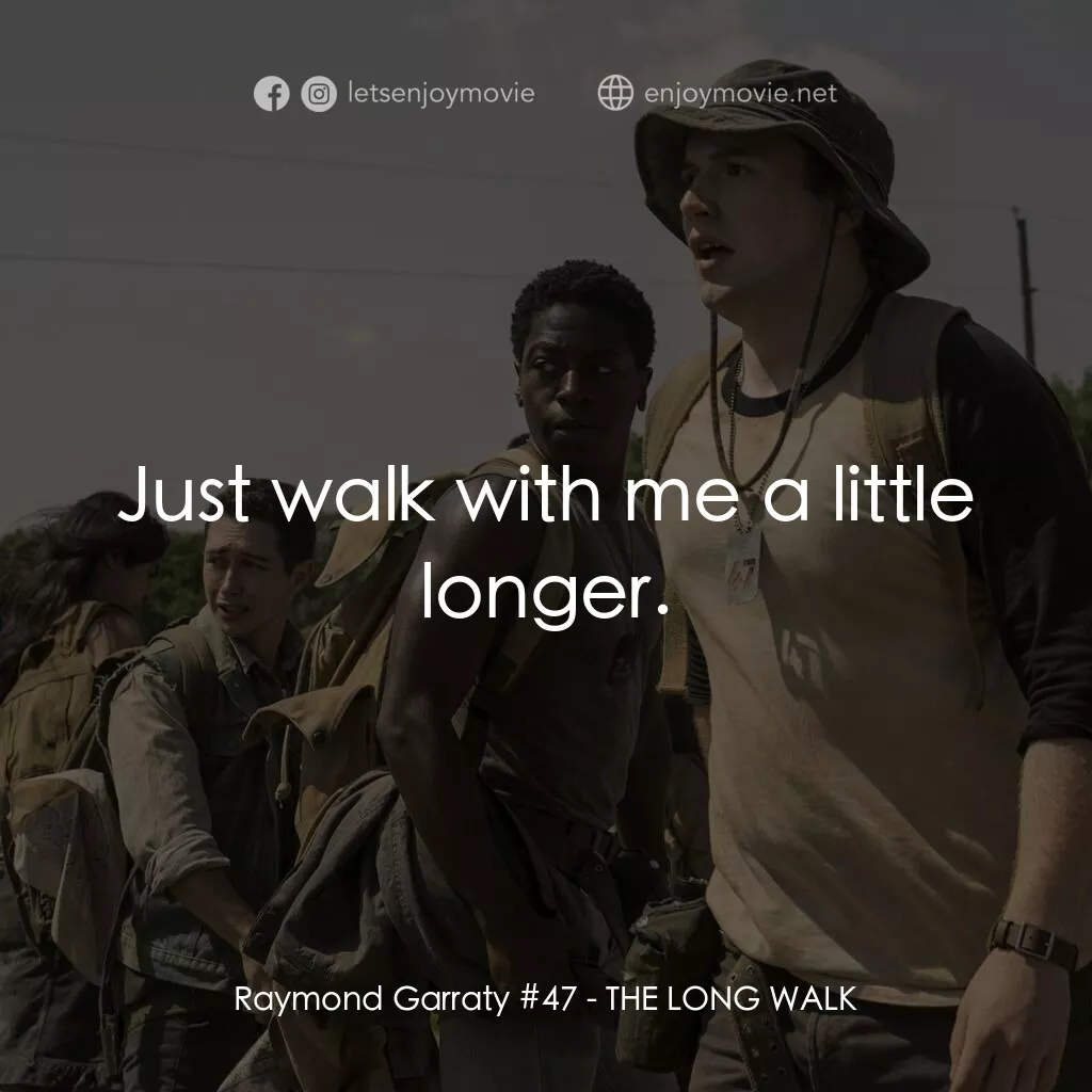 《大競走》經典台詞：Raymond Garraty #47:  Just walk with me a little l ...