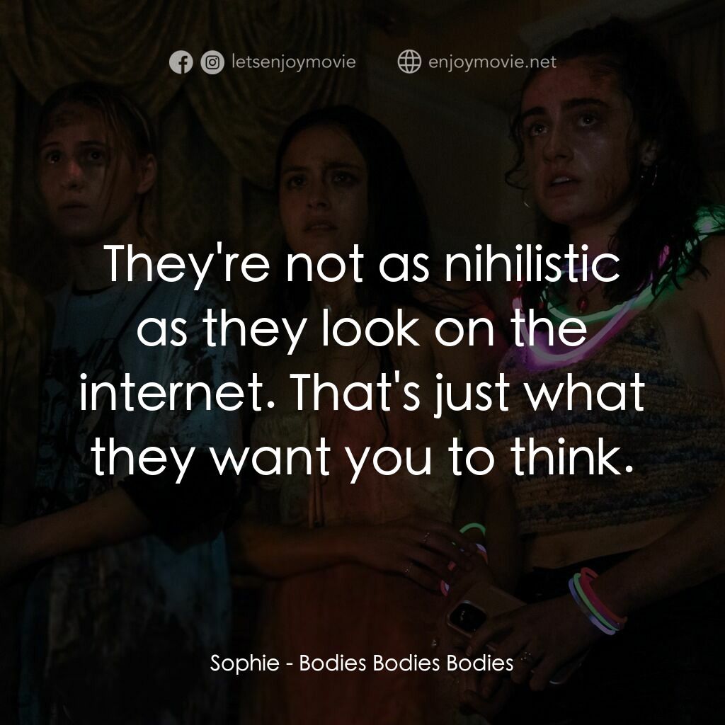 天黑請斃命電影對白：Sophie:  They're not as nihilistic as they look on the internet. That's just what