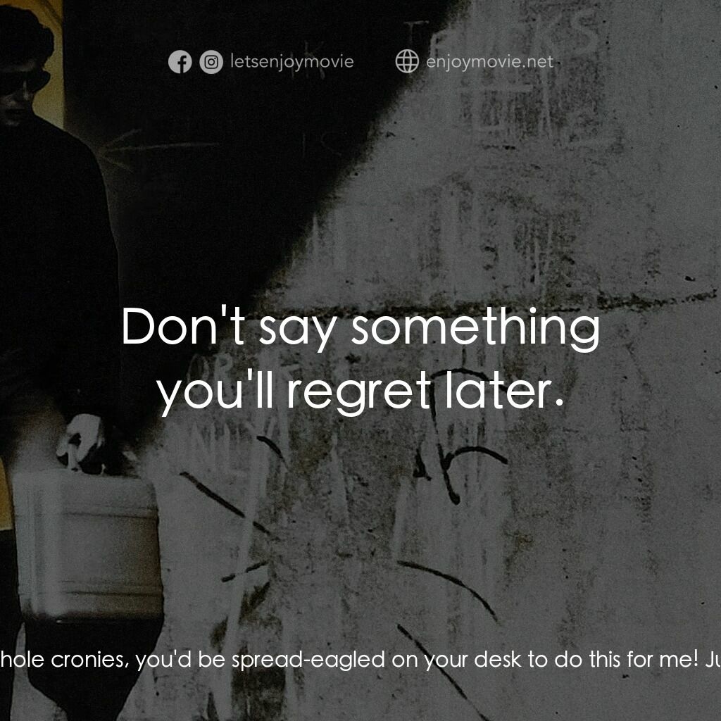 威猛奇兵電影對白：Richard Chance:  If I was one of your asshole cronies, you'd be spread-eagled on 