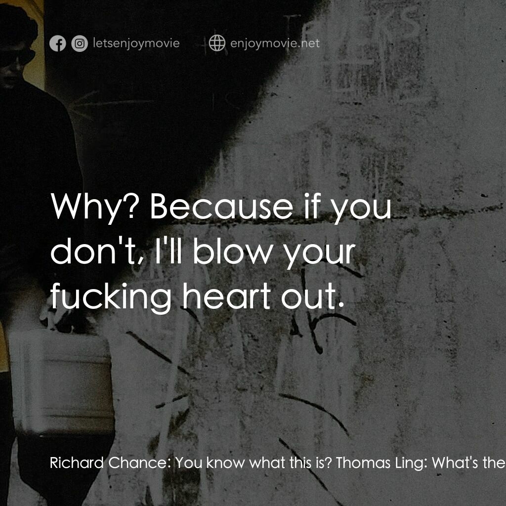 威猛奇兵電影對白：Richard Chance:  You know what this is? Thomas Ling:  What's the game? Richard Ch