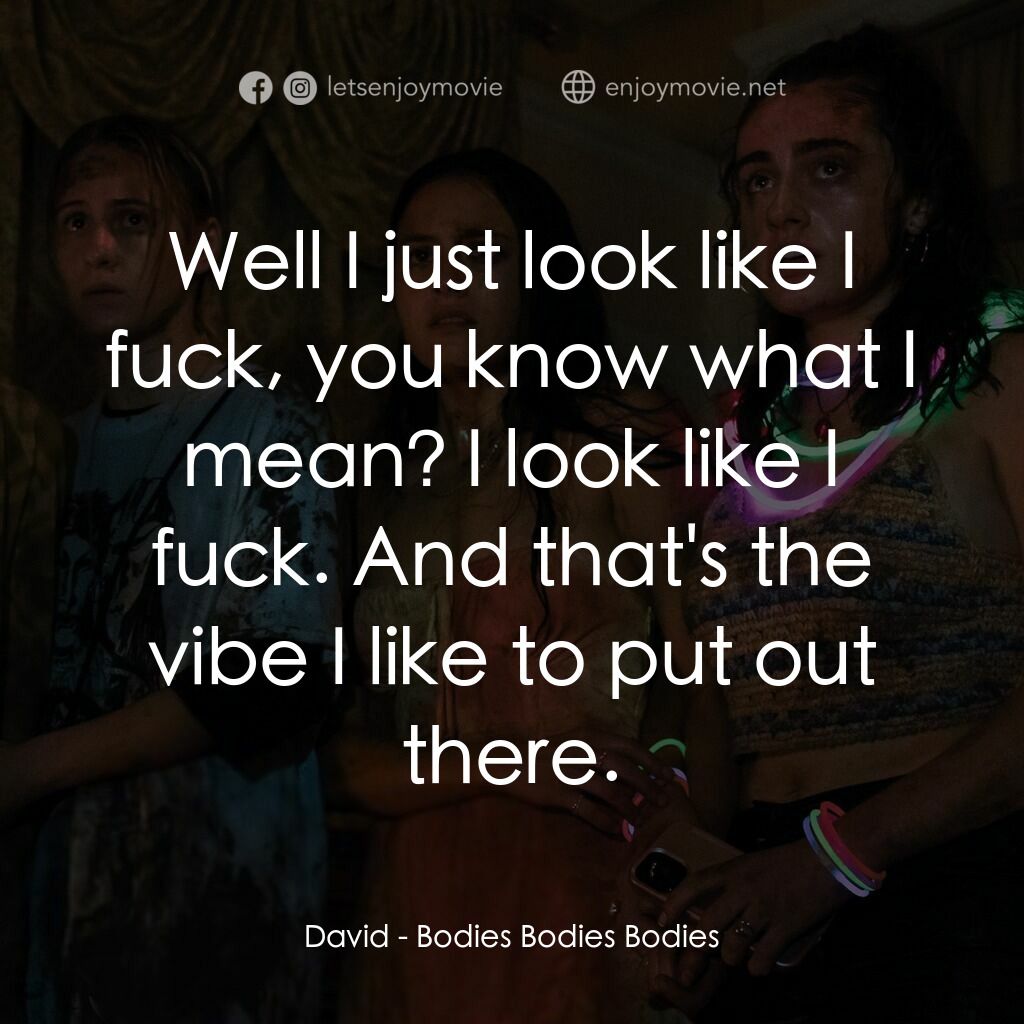 天黑請斃命電影對白：David:  Well I just look like I fuck, you know what I mean? I look like I fuck. A