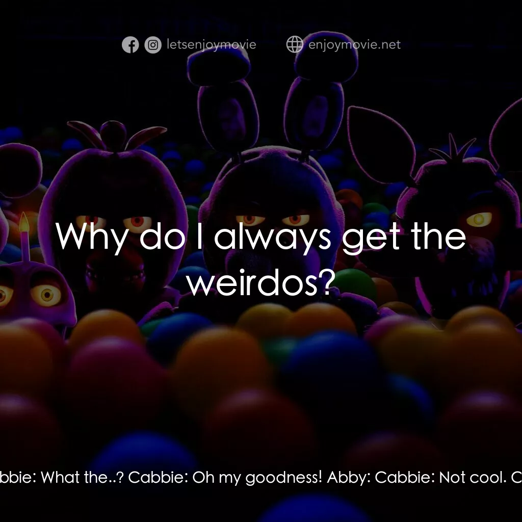 《玩具熊的五夜驚魂》經典台詞：Cabbie:  Where to little lady? Cabbie:  What the.. ...