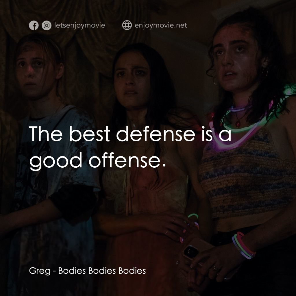 天黑請斃命電影對白：Greg: The best defense is a good offense.