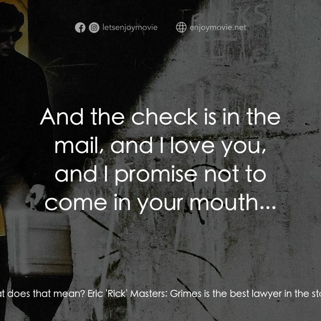 威猛奇兵電影對白：Eric 'Rick' Masters:  You have my word you won't have to do the whole nickel. Car