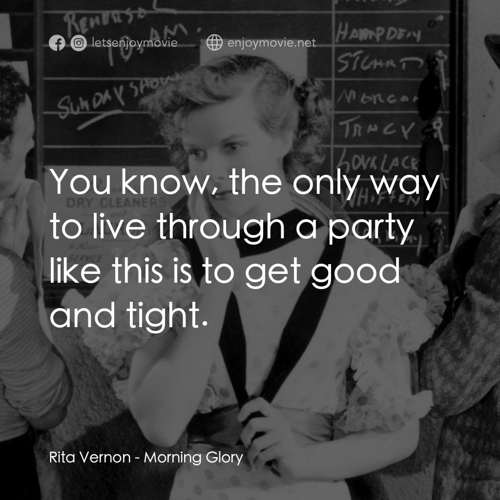 Morning Glory電影對白：Rita Vernon: You know, the only way to live through a party like this is to get g