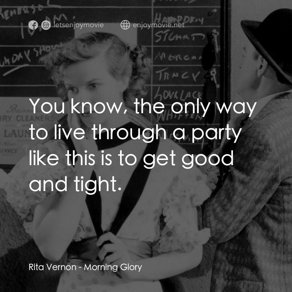 Morning Glory電影對白：Rita Vernon:  You know, the only way to live through a party like this is to get 