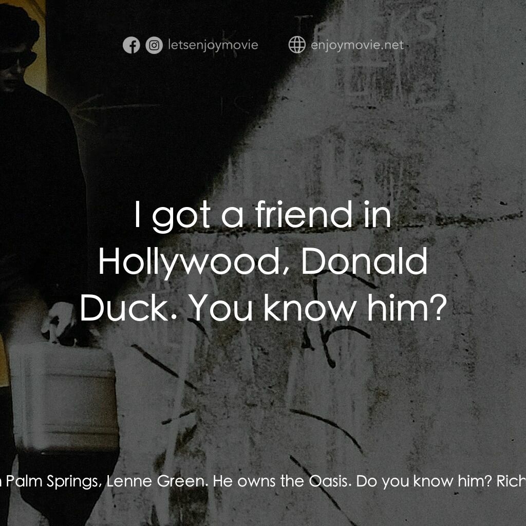 威猛奇兵電影對白：Eric 'Rick' Masters:  I've got a friend in Palm Springs, Lenne Green. He owns the