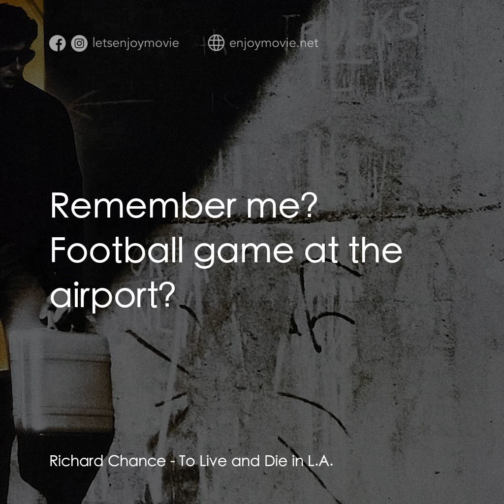 威猛奇兵電影對白：Richard Chance: Remember me? Football game at the airport?