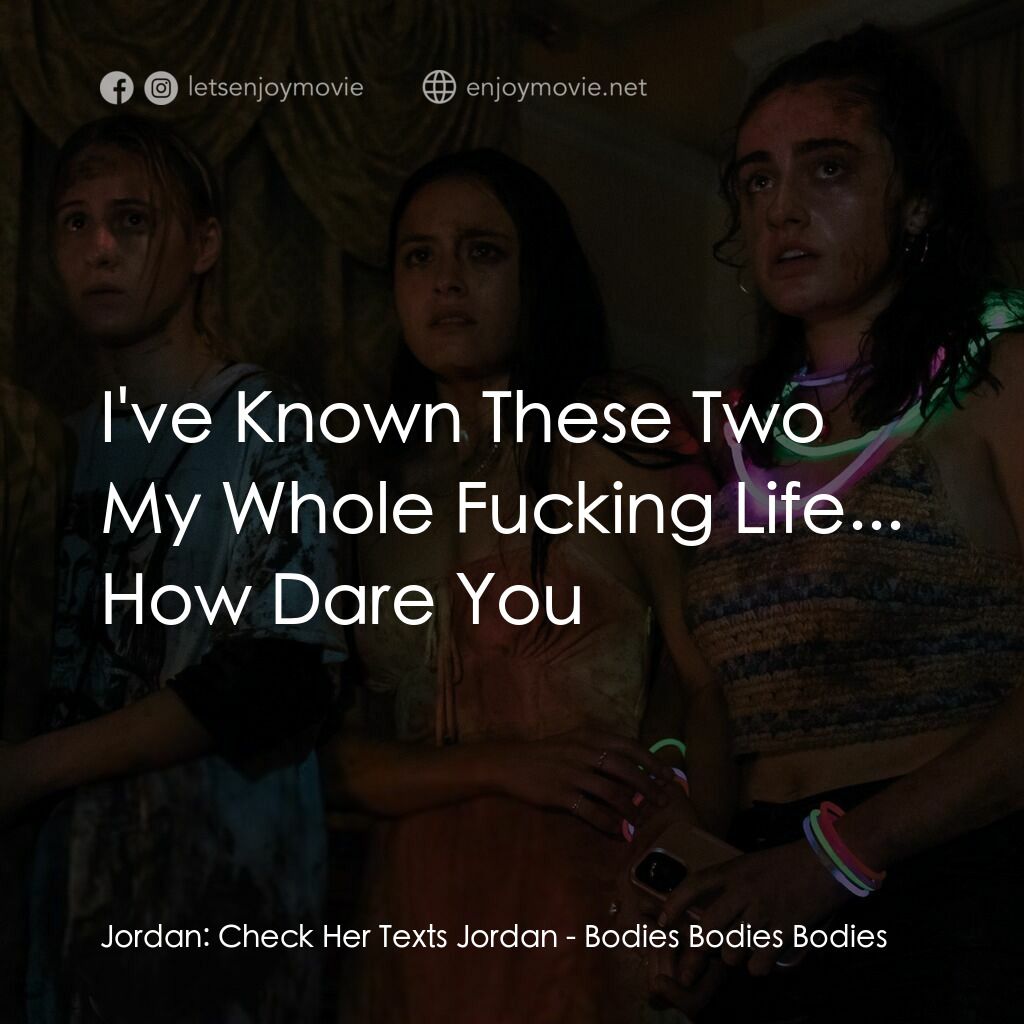 天黑請斃命電影對白：Jordan:  Check Her Texts Jordan:  I've Known These Two My Whole Fucking Life... H