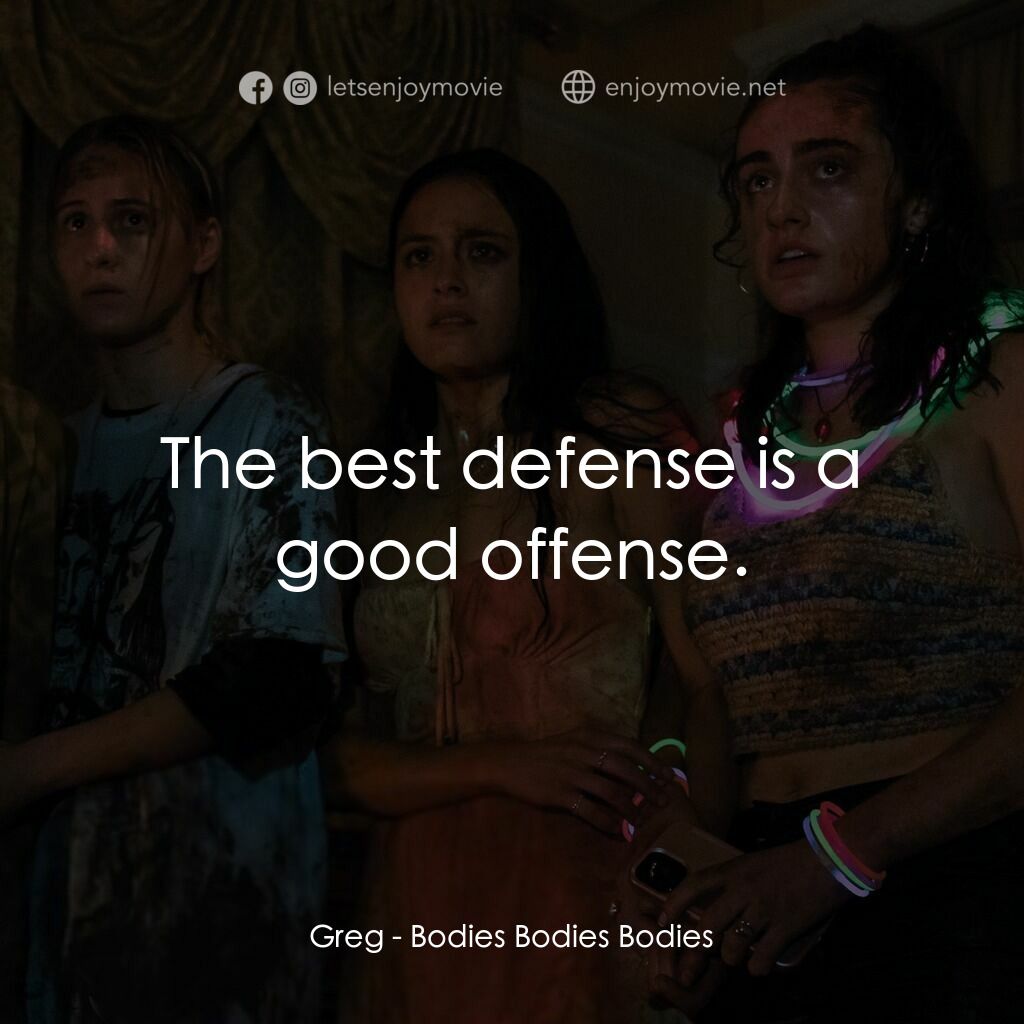 天黑請斃命電影對白：Greg:  The best defense is a good offense.