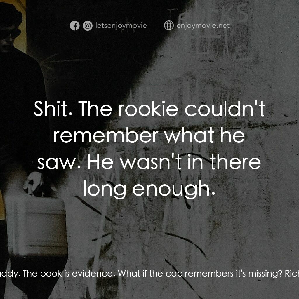 威猛奇兵電影對白：John Vukovich:  It's a crime scene, buddy. The book is evidence. What if the cop 